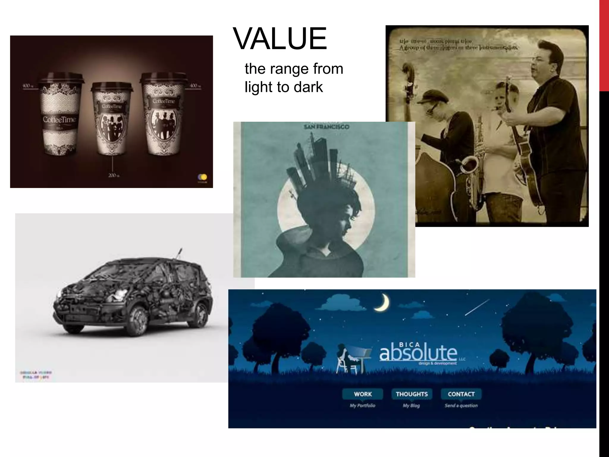 VALUE 
the range from 
light to dark 
 