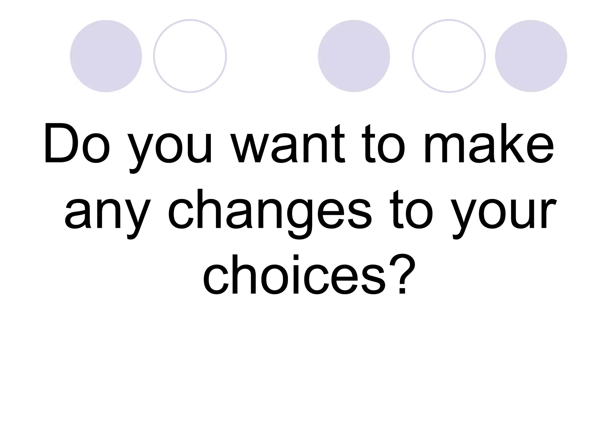 Do you want to make any changes to your choices? 