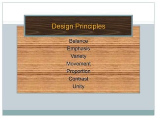 Design Principles

     Balance
    Emphasis
      Variety
    Movement
    Proportion
     Contrast
       Unity
 