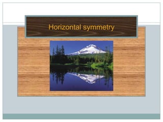Horizontal symmetry
 