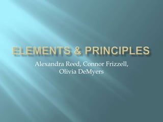 Alexandra Reed, Connor Frizzell,
       Olivia DeMyers
 