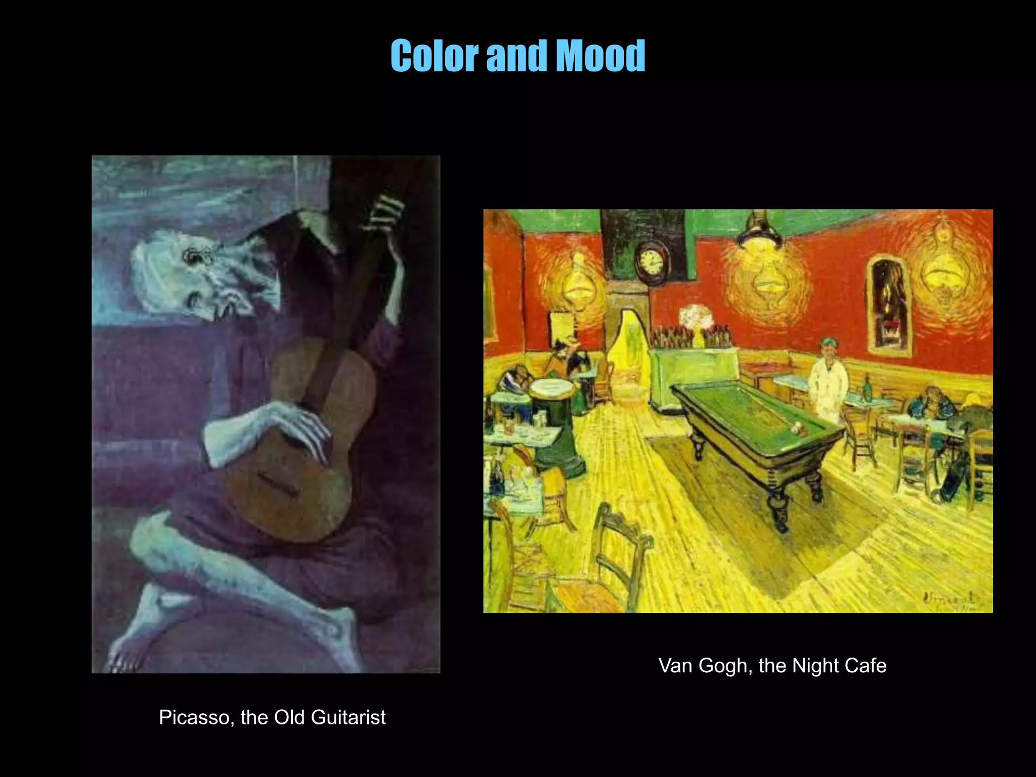 Color and Mood
Picasso, the Old Guitarist
Van Gogh, the Night Cafe
 