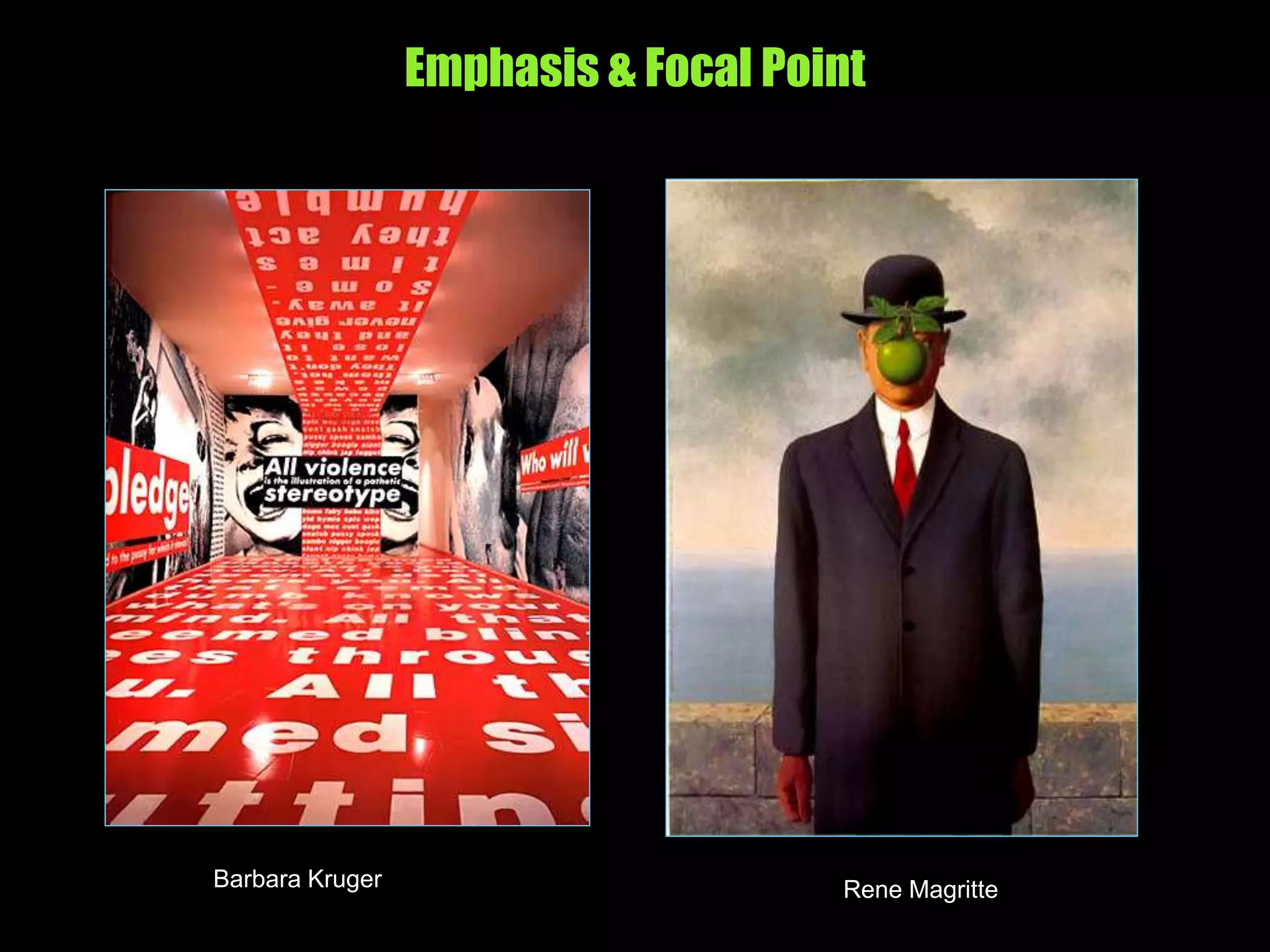 Emphasis & Focal Point
Barbara Kruger Rene Magritte
 