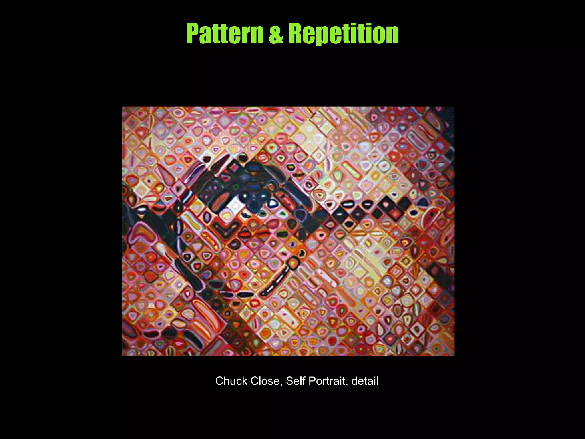 Pattern & Repetition
Chuck Close, Self Portrait, detail
 