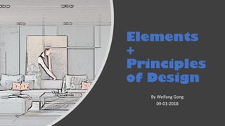 Elements
+
Principles
of Design
By Weifang Gong
09-03-2018
 