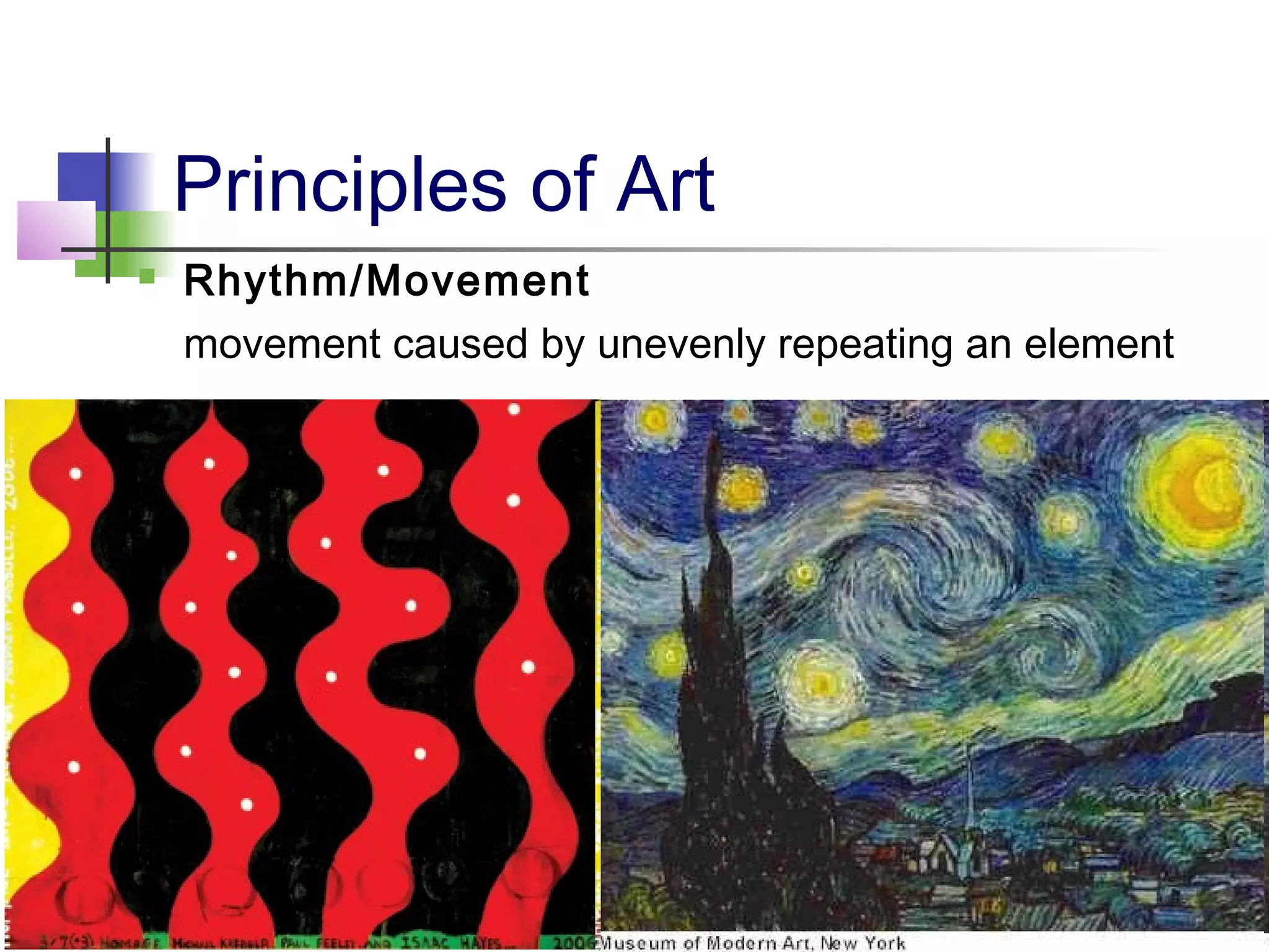 Principles of Art
 Rhythm/Movement
movement caused by unevenly repeating an element
 