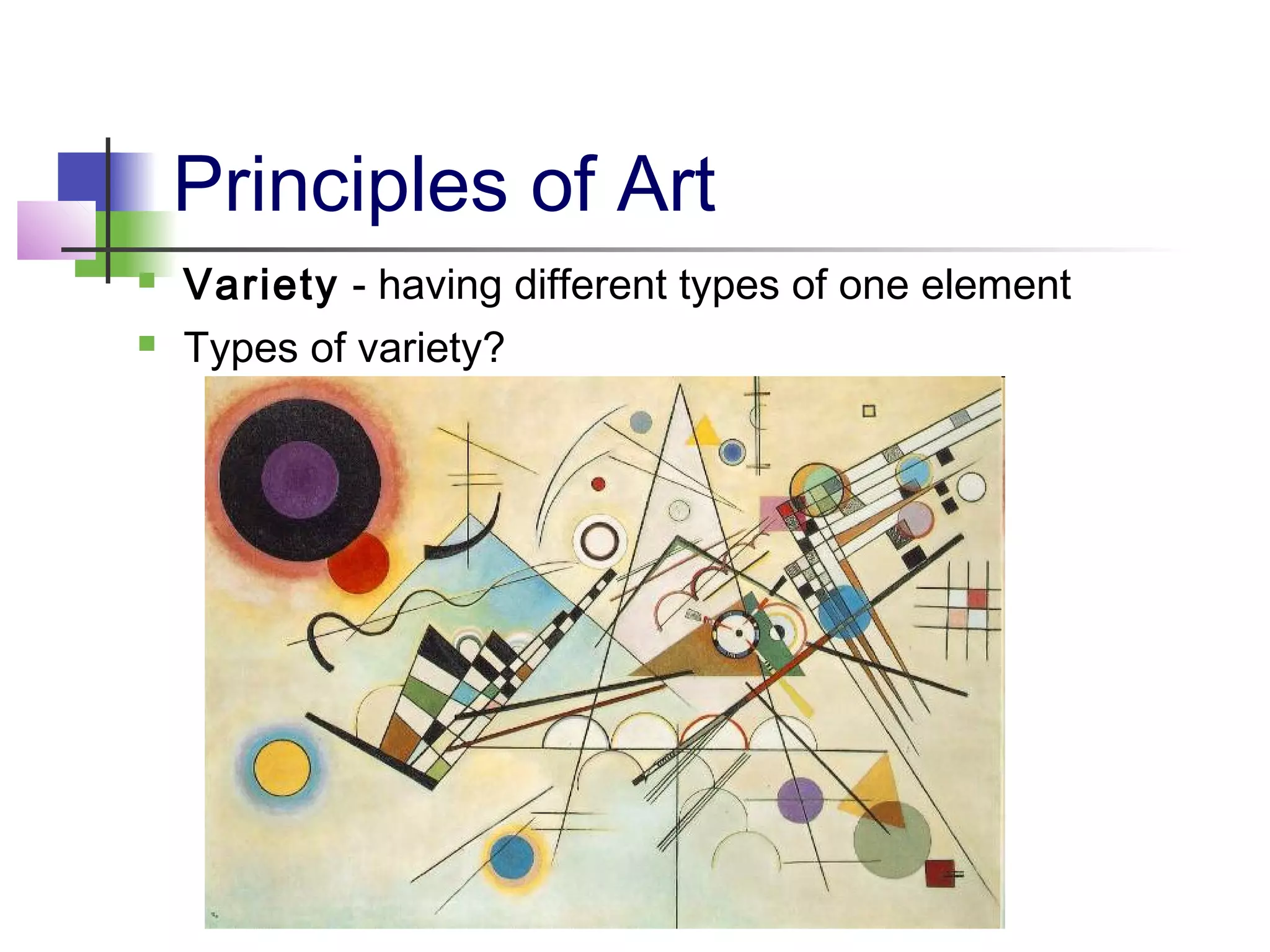 Principles of Art
 Variety - having different types of one element
 Types of variety?
 