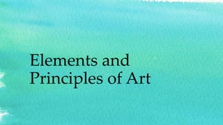 Elements and
Principles of Art
 