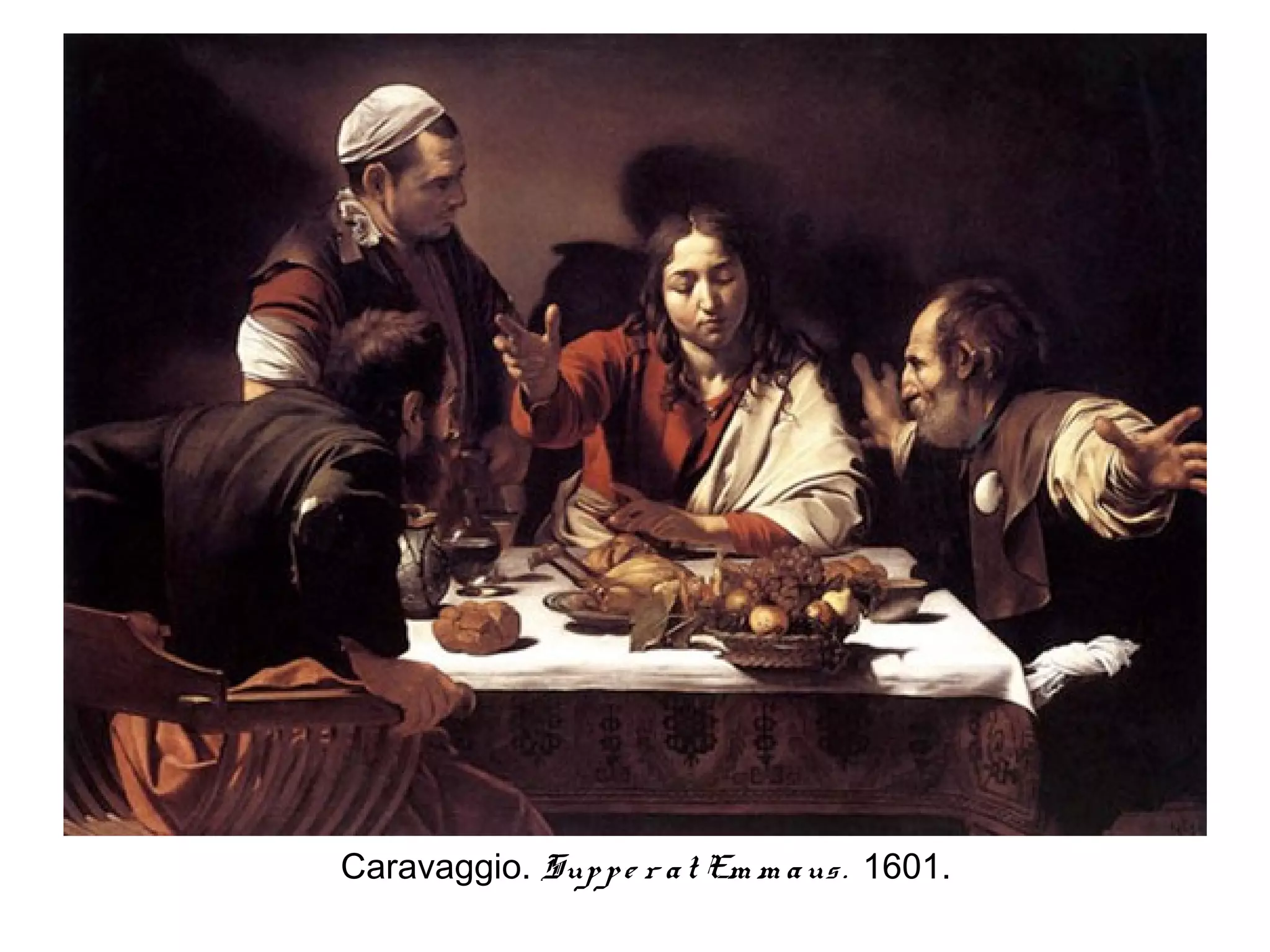 Caravaggio. Sup p e r a t Em m a us . 1601.
 