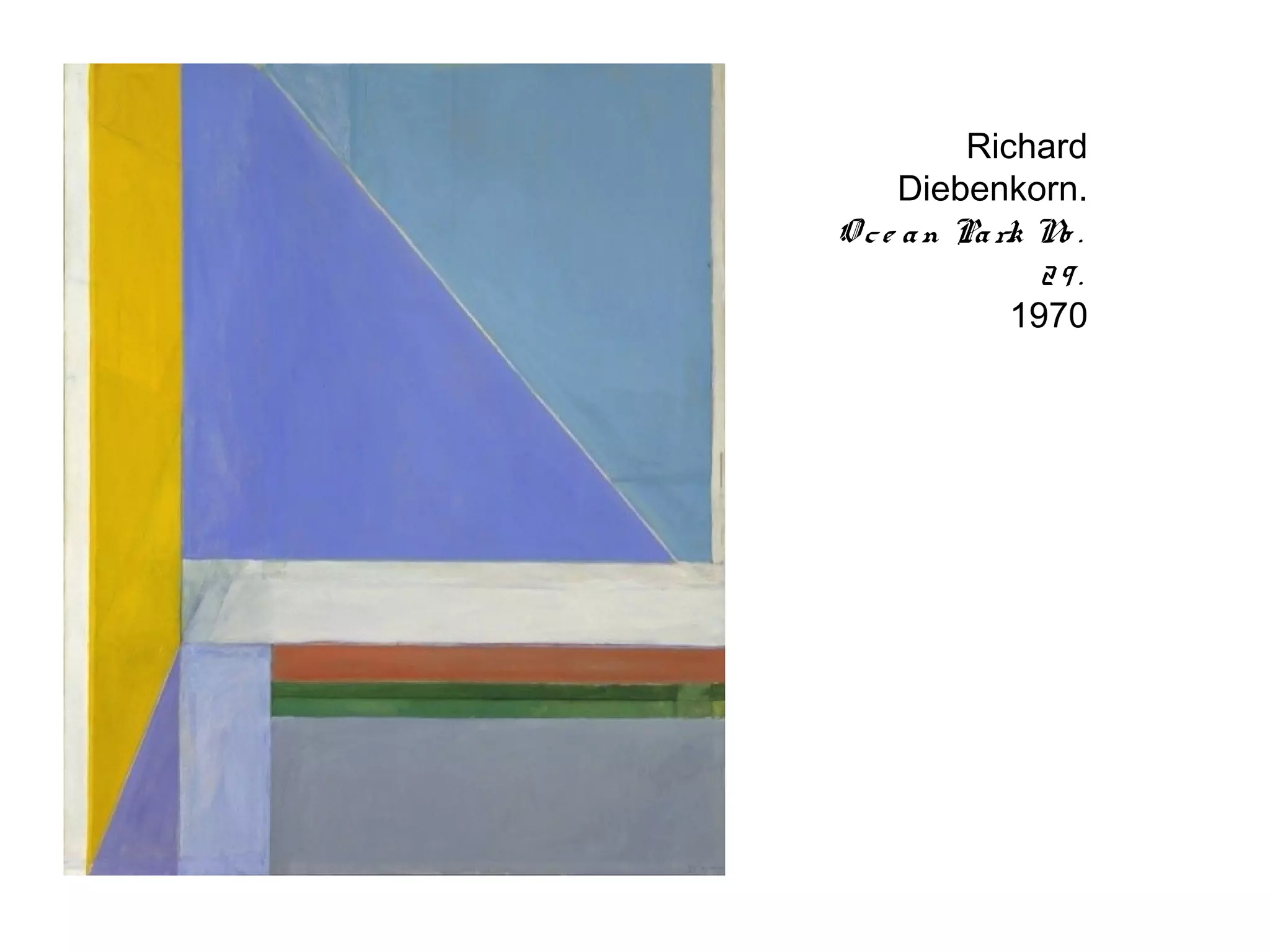 Richard
      Diebenkorn.
O c e a n Pa rk N .
                 o
                29.
              1970
 