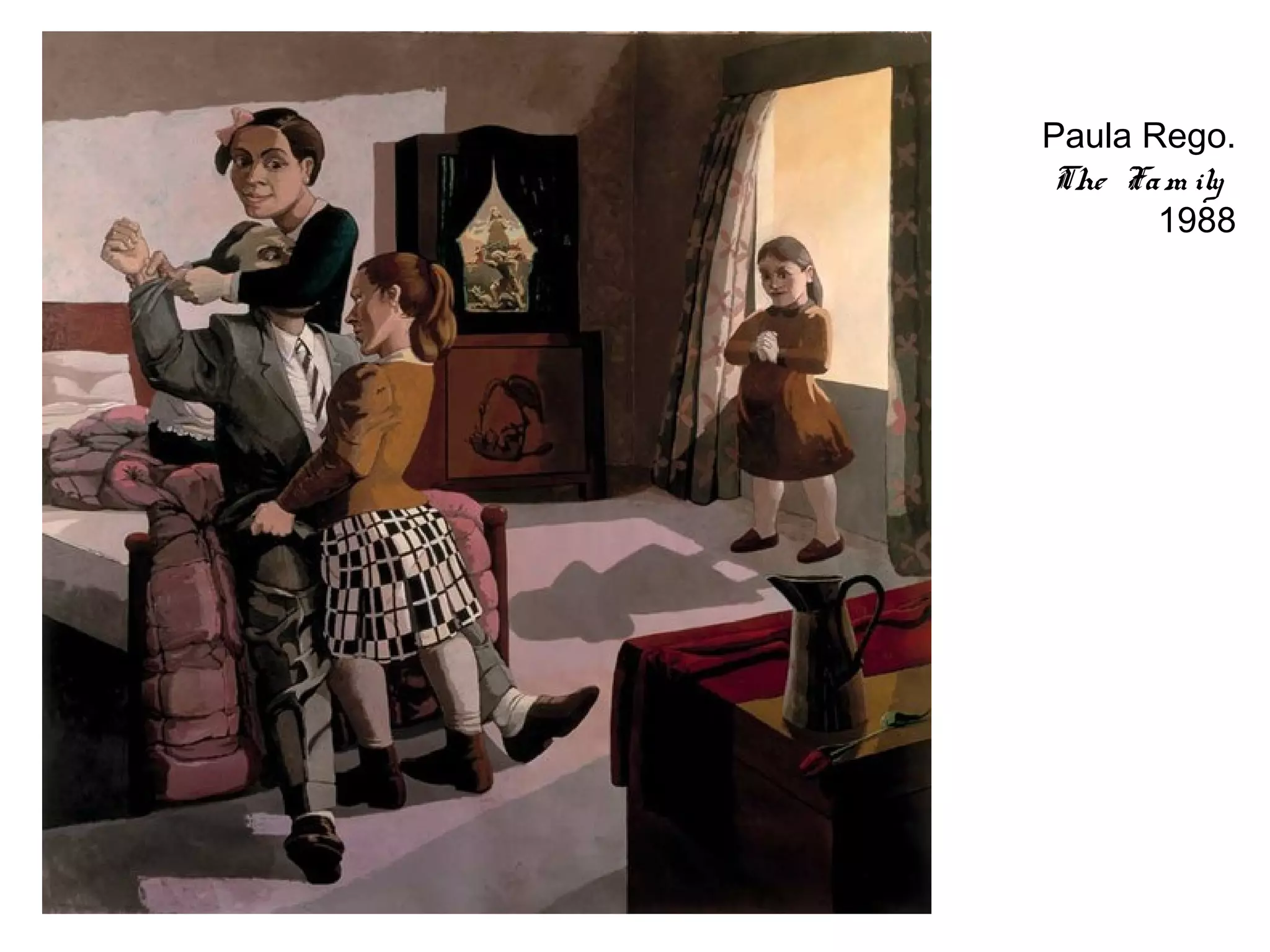 Paula Rego.
The Fa m ily
       1988
 