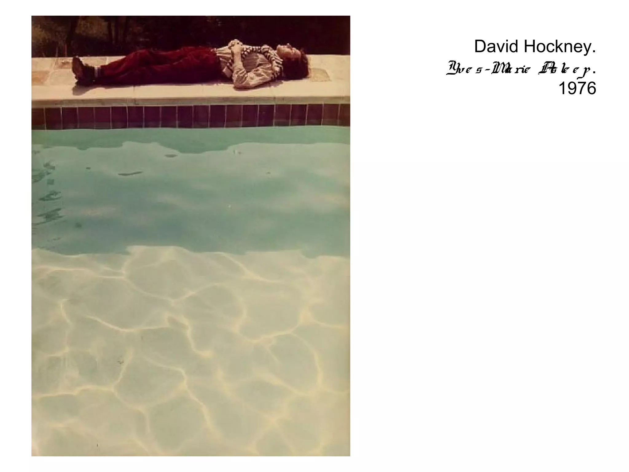 David Hockney.
Yv e s -M rie A le e p .
         a     s
                 1976
 