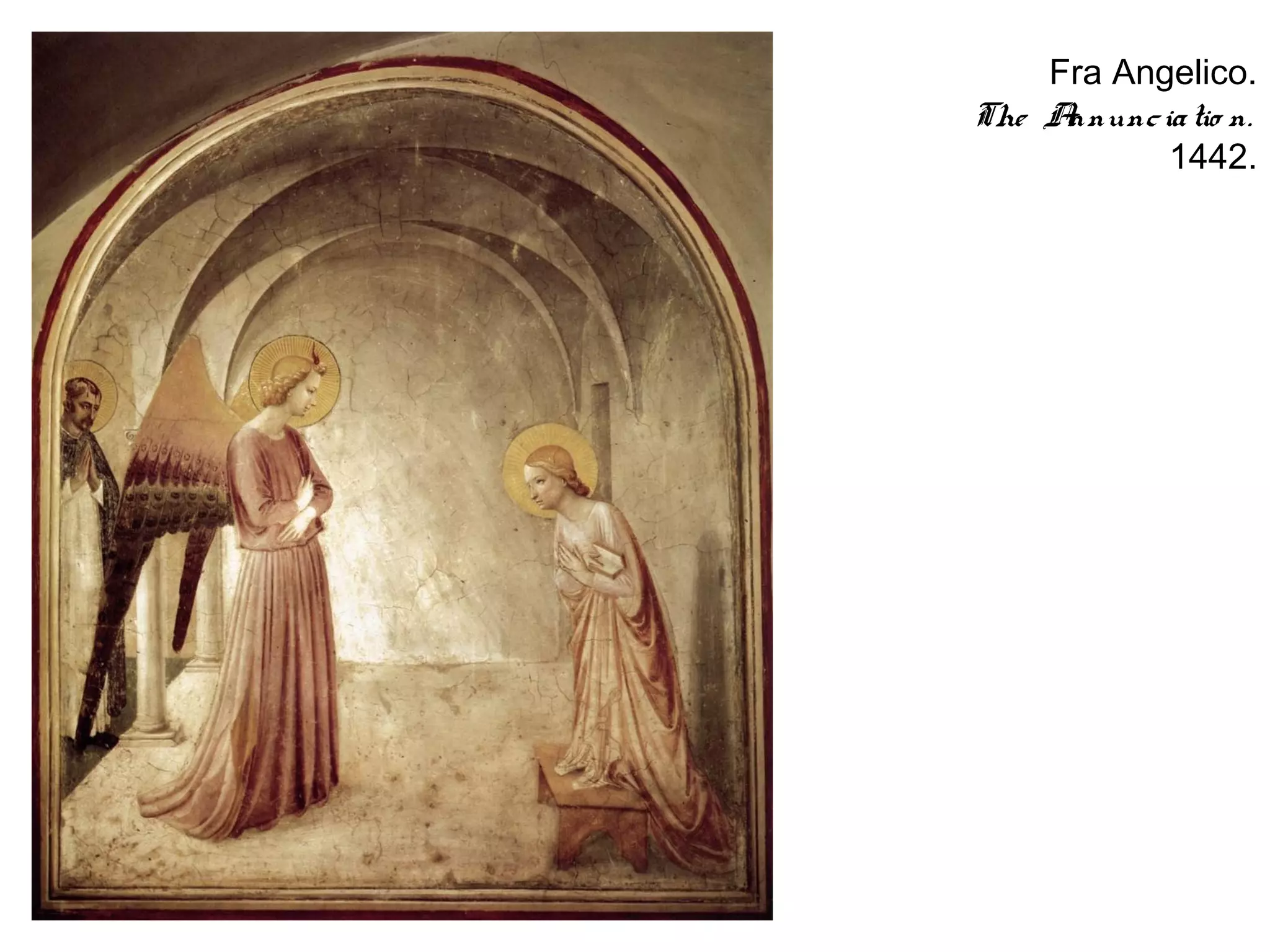 Fra Angelico.
The Annunc ia tio n.
            1442.
 