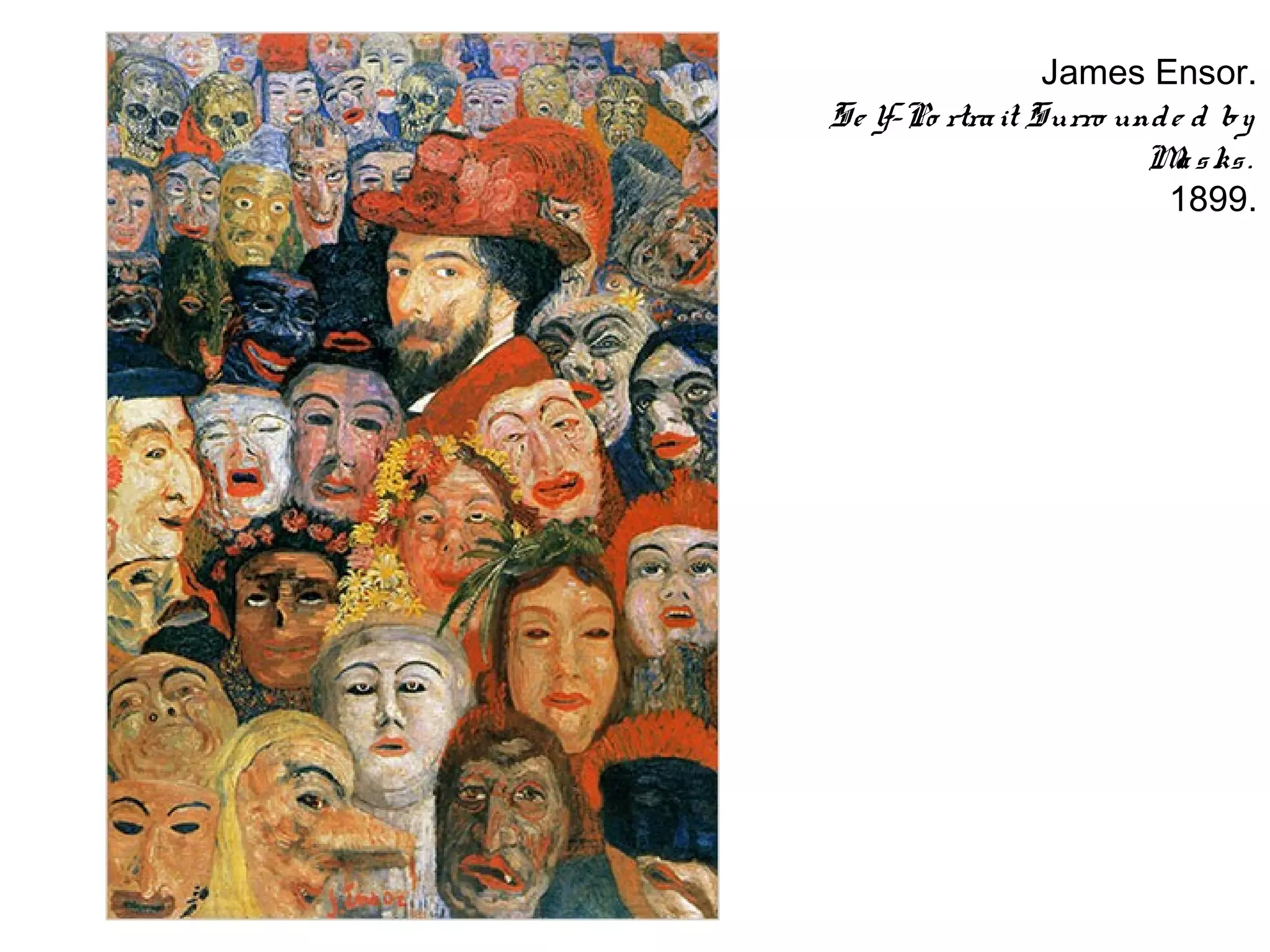 James Ensor.
Se lf-Po rtra it Surro und e d by
                         M s ks .
                           a
                           1899.
 