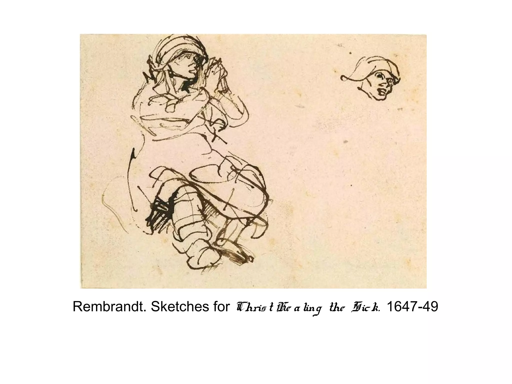 Rembrandt. Sketches for Chris t He a ling the Sic k. 1647-49
 