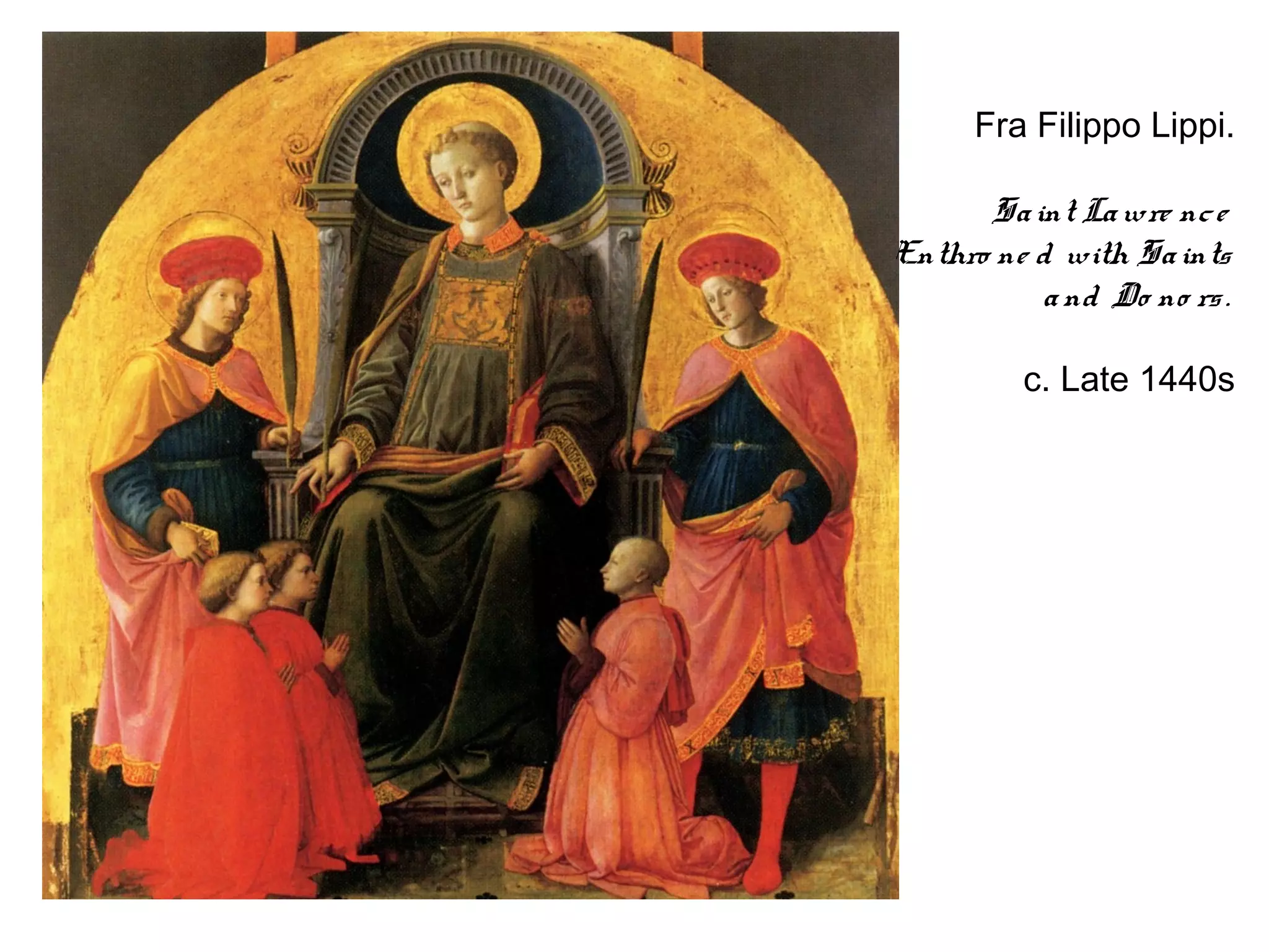Fra Filippo Lippi.

      Sa int La wre nc e
Enthro ne d with Sa ints
          a nd Do no rs .

         c. Late 1440s
 