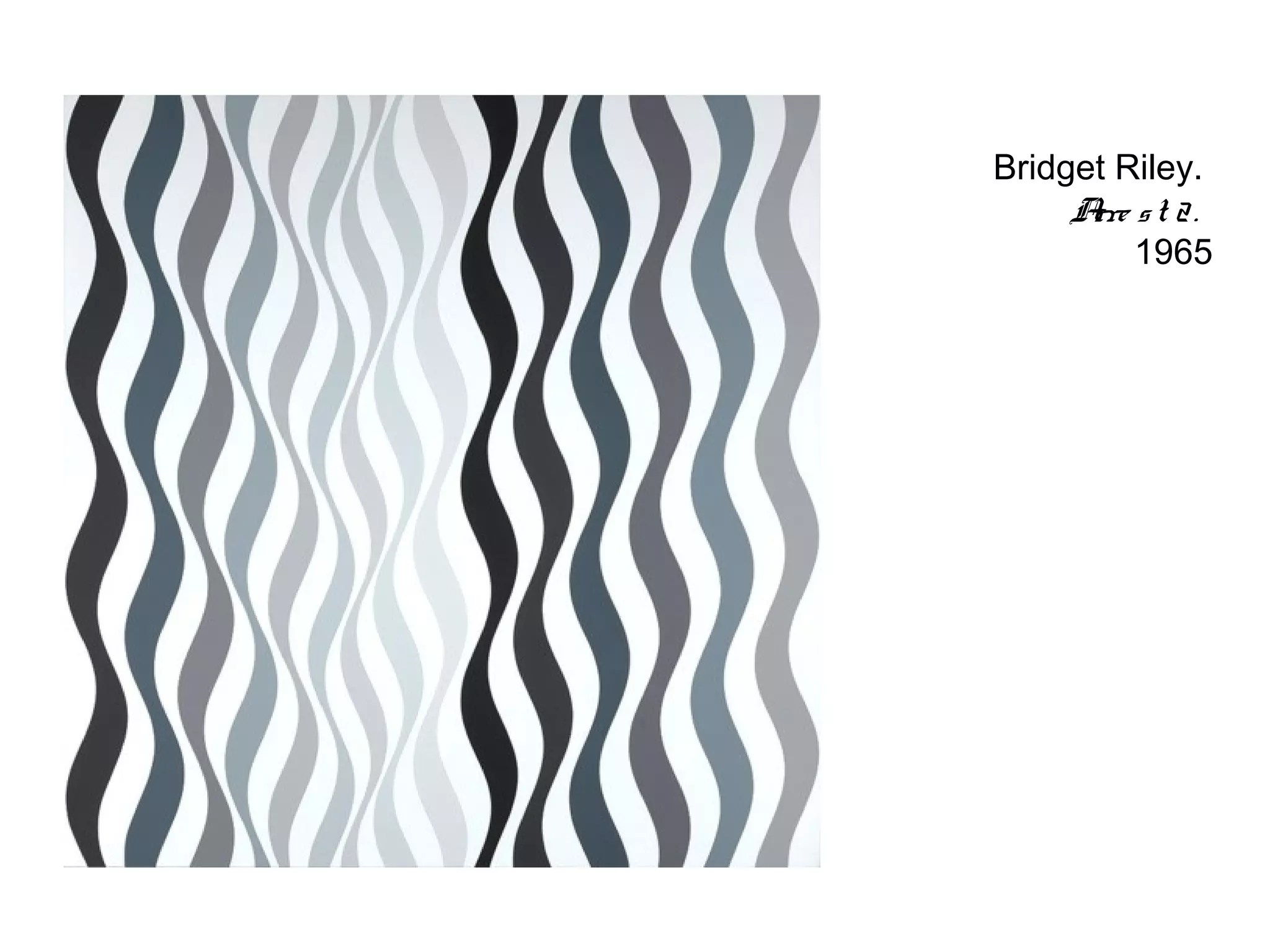 Bridget Riley.
     A st 2.
      rre
          1965
 