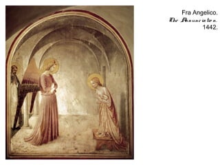 Fra Angelico.
The Annunc ia tio n.
            1442.
 