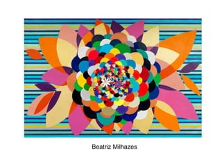 Beatriz Milhazes
 