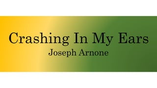 Crashing In My Ears
Joseph Arnone
 