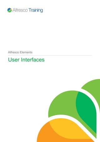Alfresco Elements
User Interfaces
 