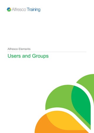 Alfresco Elements
Users and Groups
 