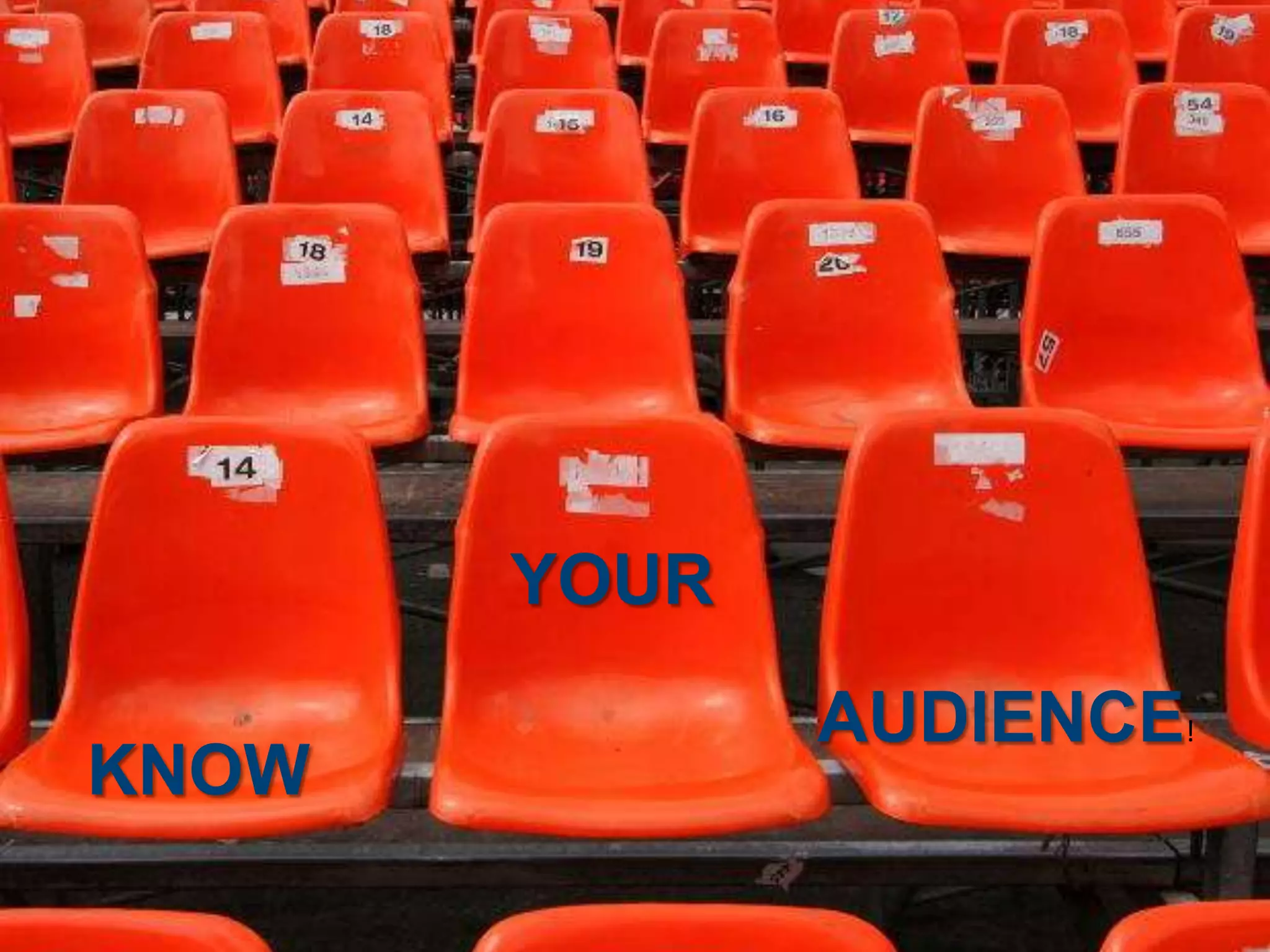 YOUR
              AUDIENCE!
KNOW
 