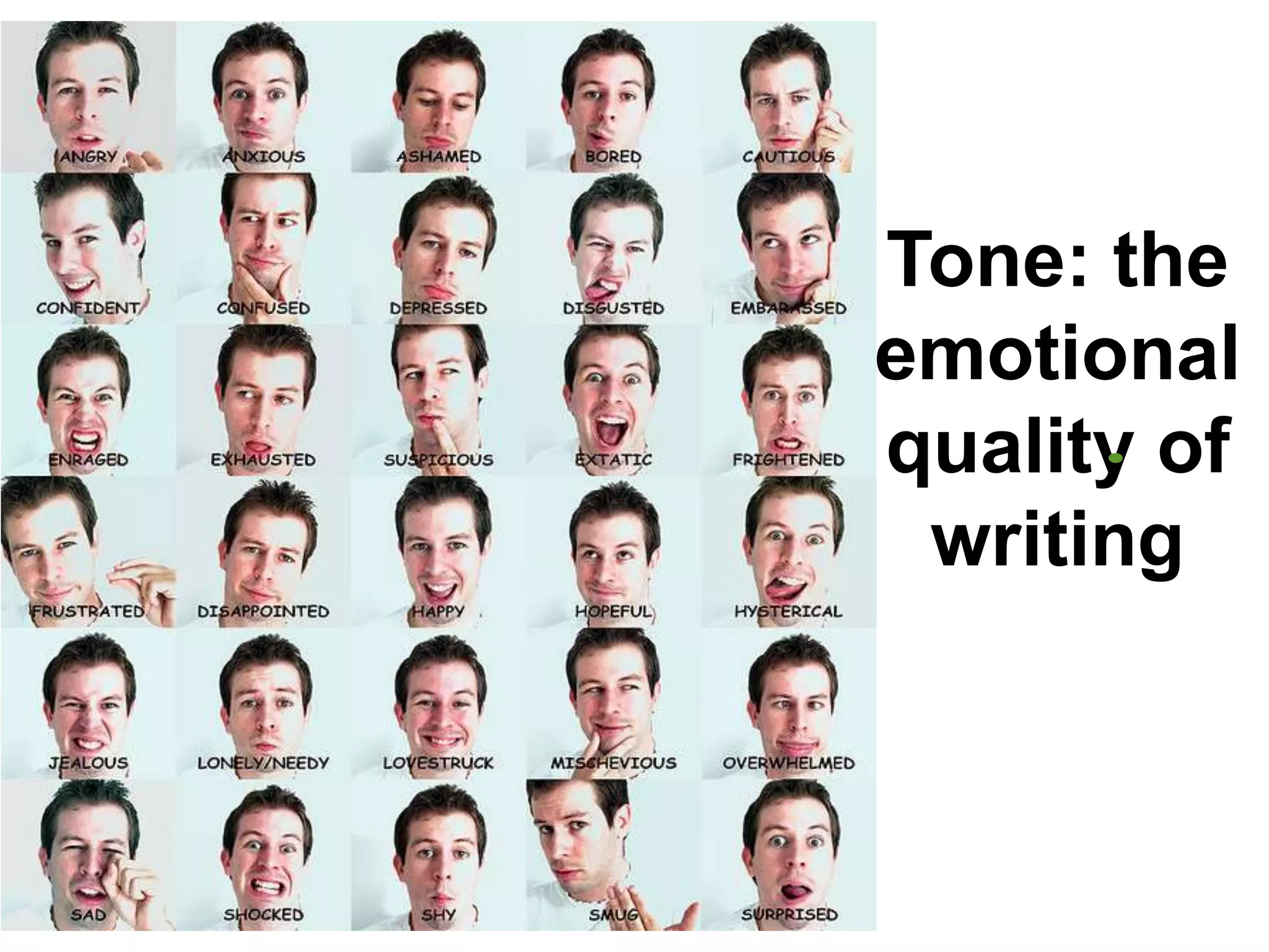 Tone: the
emotional
quality of
 writing
 