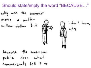 Should state/imply the word “BECAUSE…”
 