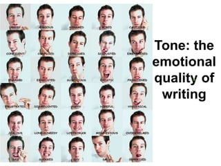 Tone: the
emotional
quality of
 writing
 