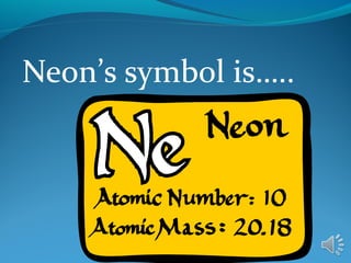 Neon’s symbol is…..
 