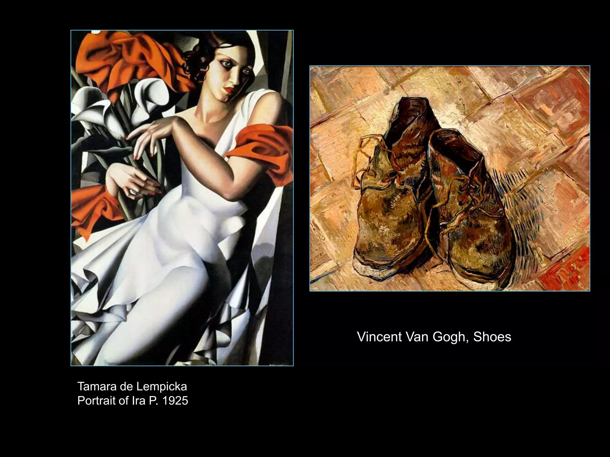 Tamara de Lempicka
Portrait of Ira P. 1925
Vincent Van Gogh, Shoes
 