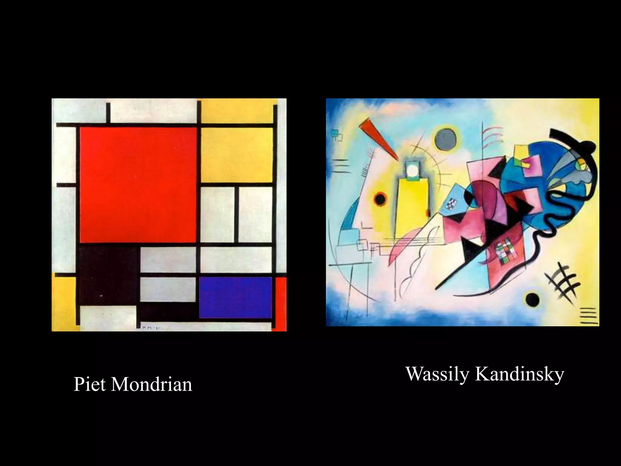 Piet Mondrian
Wassily Kandinsky
 