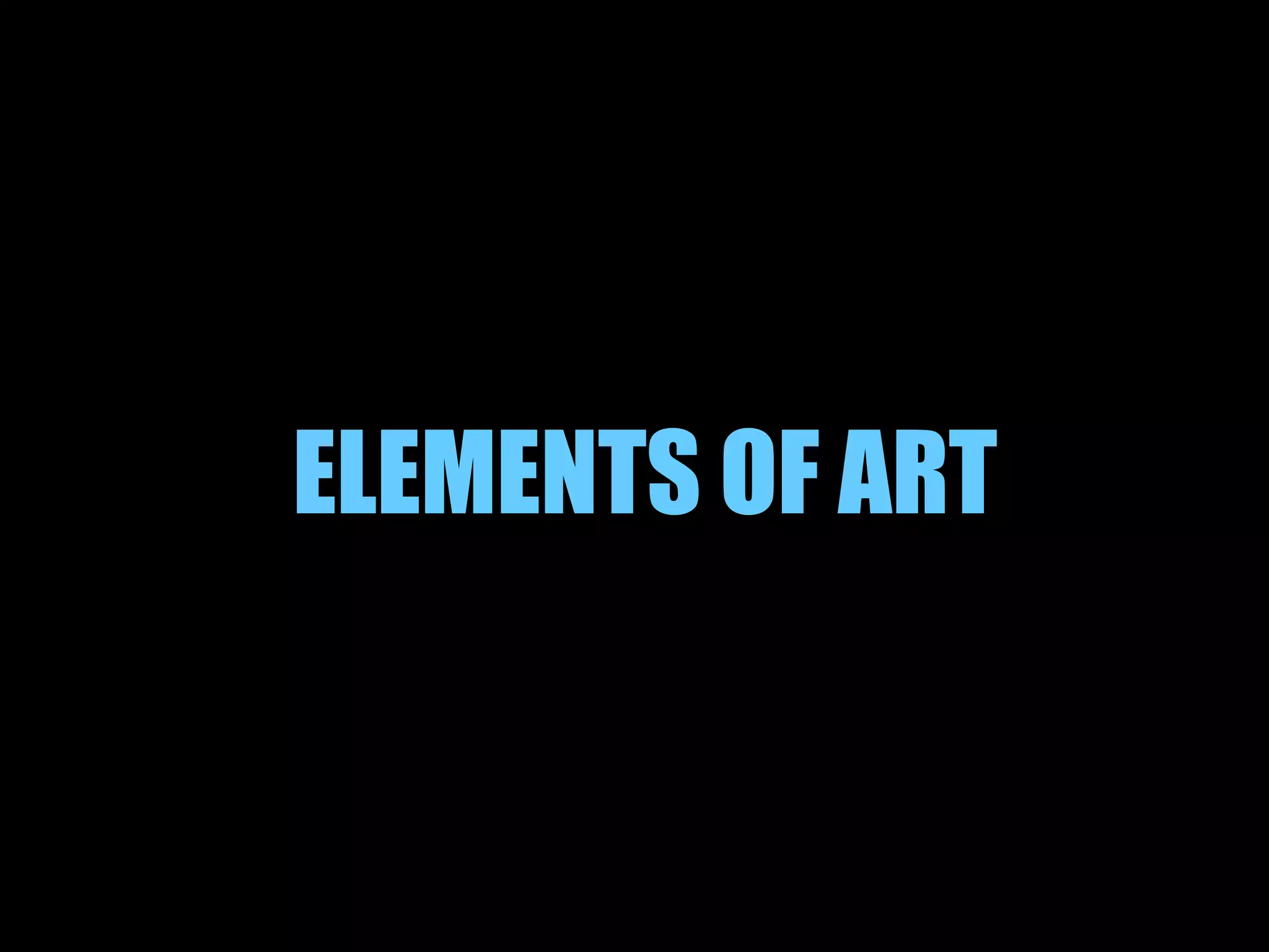 ELEMENTS OF ART
 