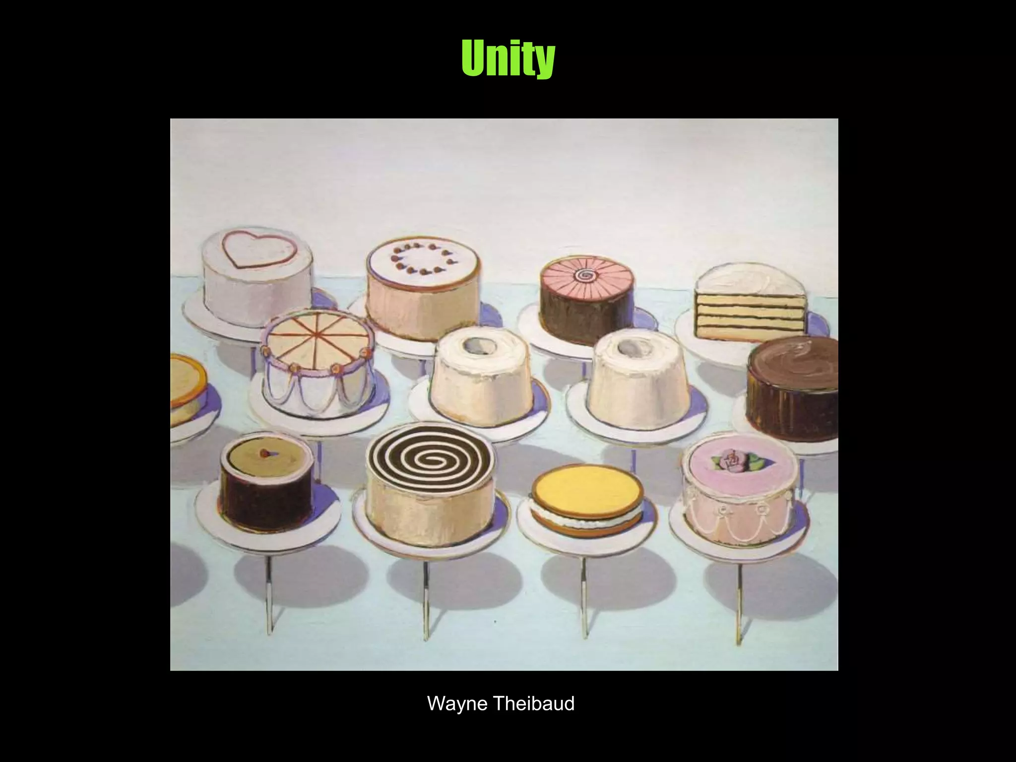 Unity
Cezanne
Wayne Theibaud
 