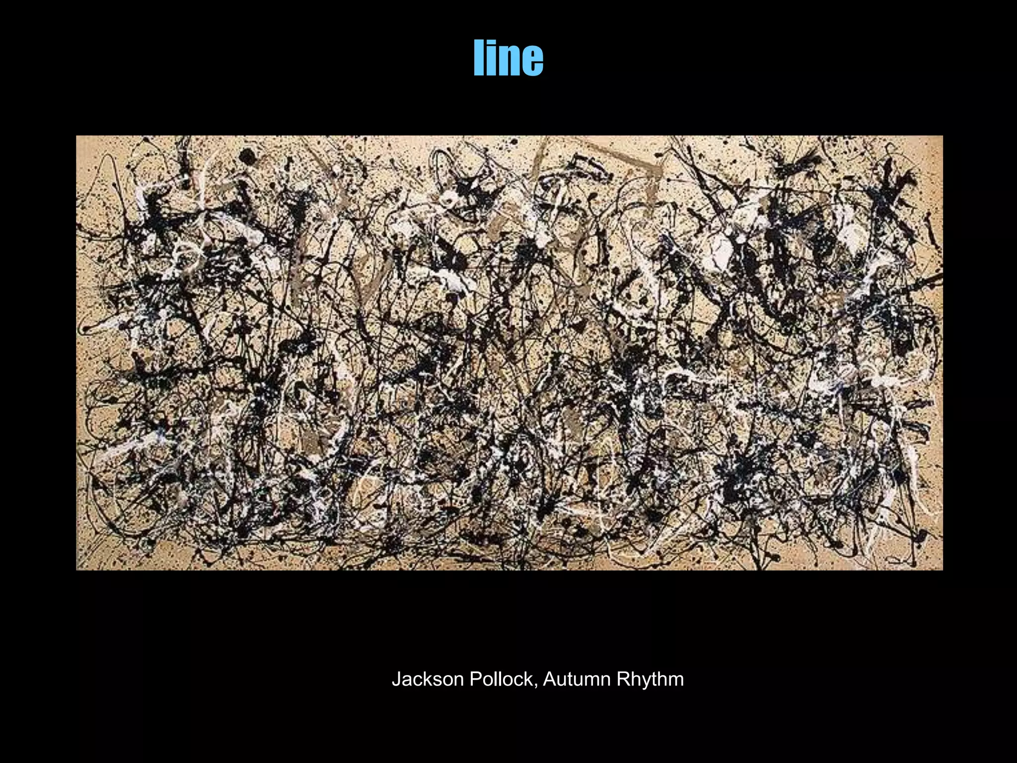 line
Jackson Pollock, Autumn Rhythm
 