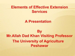 Elemets of effective extension services By Mr Allah Dad Khan Visiting ...