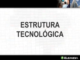 ESTRUTURA TECNOLÓGICA 