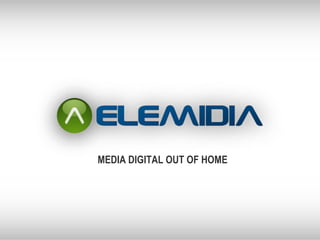 MEDIA DIGITAL OUT OF HOME 