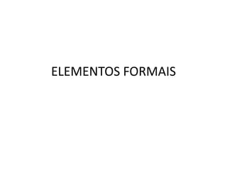 ELEMENTOS FORMAIS 