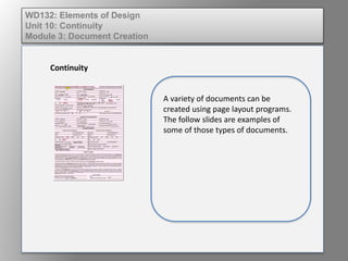 WD132: Elements of Design
Unit 10: Continuity
Module 3: Document Creation
Continuity
A variety of documents can be
created using page layout programs.
The follow slides are examples of
some of those types of documents.
 