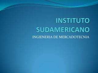 INSTITUTO SUDAMERICANO INGIENERIA DE MERCADOTECNIA 