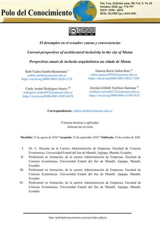 http://polodelconocimiento.com/ojs/index.php/es
Pol. Con. (Edición núm. 50) Vol. 5, No 10
Octubre 2020, pp. 774-797
ISSN: 2550 - 682X
DOI: 10.23857/pc.v5i10.1851
El desempleo en el ecuador: causas y consecuencias
Current perspectives of architectural inclusivity in the city of Manta
Perspectivas atuais de inclusão arquitetônica na cidade de Manta
Correspondencia: yadira.sumba@unesum.edu.ec
Ciencias técnicas y aplicadas
Artículo de revisión
*Recibido: 25 de agosto de 2020 *Aceptado: 23 de septiembre 2020 * Publicado: 24 de octubre de 2020
I. Dr. C. Docente de la Carrera Administración de Empresas, Facultad de Ciencias
Económicas, Universidad Estatal del Sur de Manabí, Jipijapa, Manabí, Ecuador.
II. Profesional en formación, de la carrera Administración de Empresas, Facultad de
Ciencias Económicas, Universidad Estatal del Sur de Manabí, Jipijapa, Manabí,
Ecuador.
III. Profesional en formación, de la carrera Administración de Empresas. Facultad de
Ciencias Económicas. Universidad Estatal del Sur de Manabí. Jipijapa. Manabí,
Ecuador.
IV. Profesional en formación, de la carrera Administración de Empresas, Facultad de
Ciencias Económicas, Universidad Estatal del Sur de Manabí, Jipijapa, Manabí,
Ecuador.
Ruth Yadira Sumba-Bustamante I
yadira.sumba@unesum.edu.ec
https://orcid.org/0000-0003-2620-1129
Genesis Rocio Saltos-Ruiz II
saltos-genesis9964@unesum.edu.ec
https://orcid.org/0000-0001-9022-1349
Cindy Anabel Rodríguez-Suarez III
rodriguez-cindy4682@unesum.edu.ec
https://orcid.org/0000-0001-9383-8678
Zereida Lilibeth Tumbaco-Santiana IV
tumbaco-zereida5132@unesum.edu.ec
https://orcid.org/0000-0001-6190-7632
 