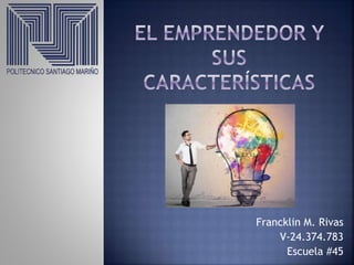 Francklin M. Rivas
V-24.374.783
Escuela #45
 