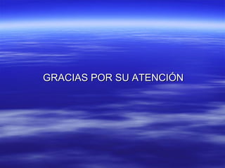 GRACIAS POR SU ATENCIÓNGRACIAS POR SU ATENCIÓN
 
