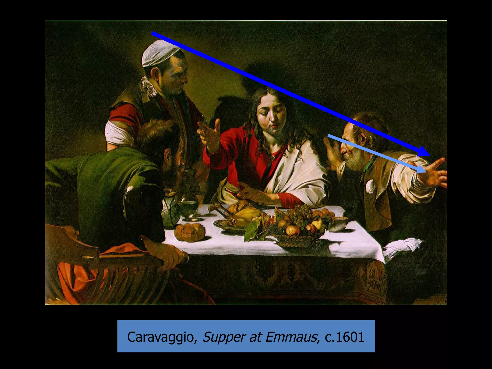 Caravaggio, Supper at Emmaus, c.1601
 