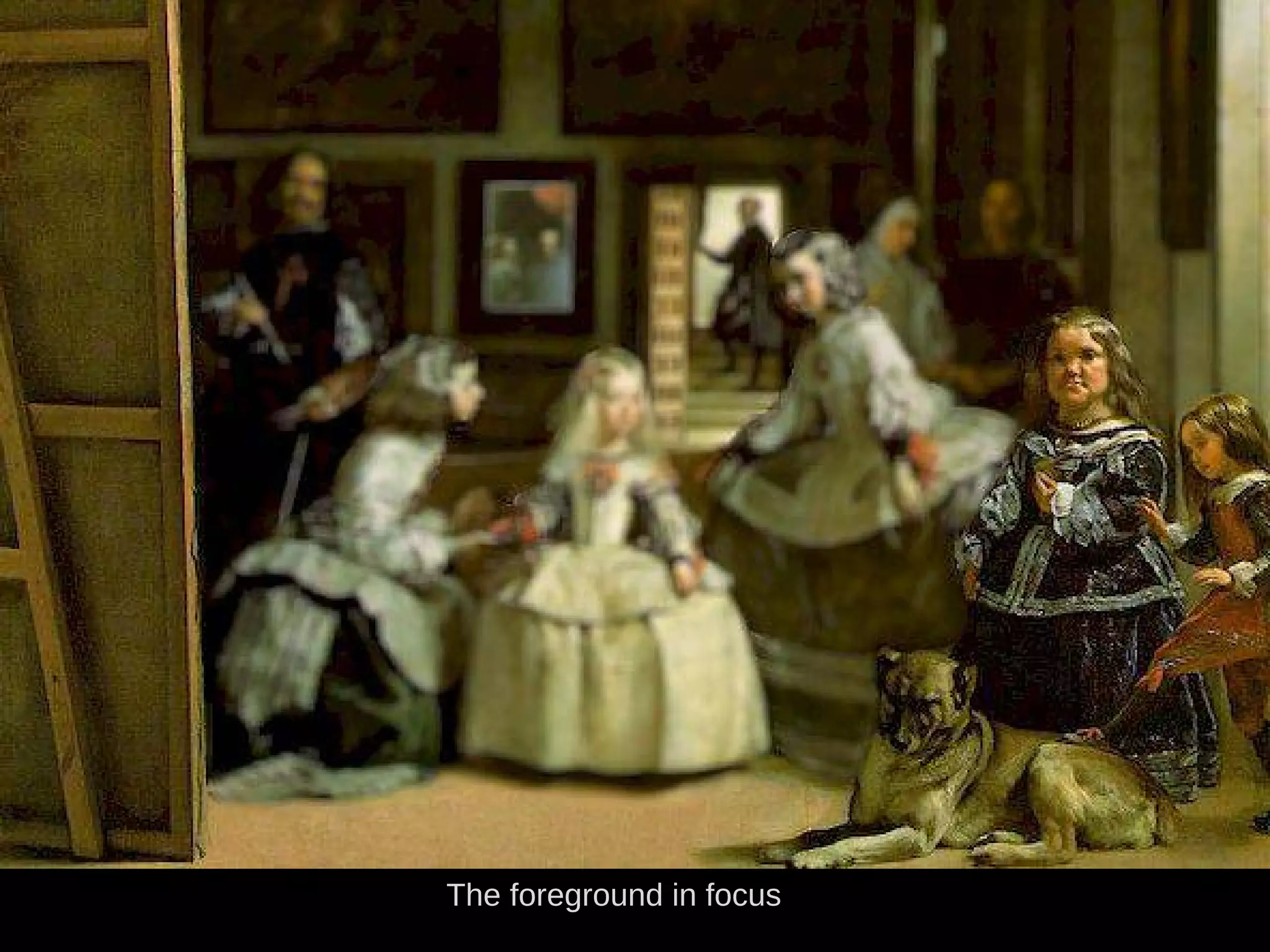 The foreground in focus
 