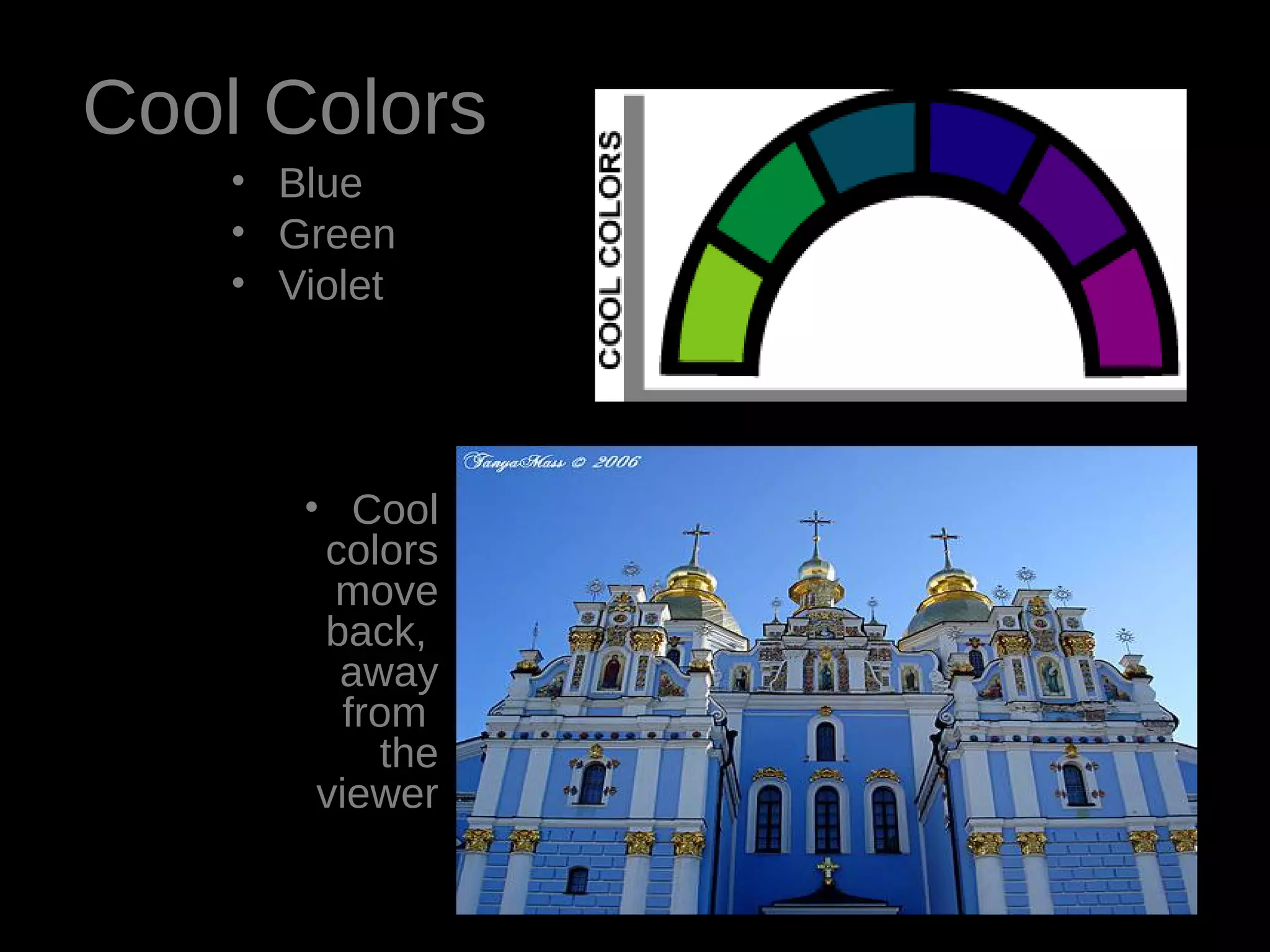 Cool Colors
• Blue
• Green
• Violet
• Cool
colors
move
back,
away
from
the
viewer
 