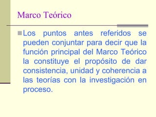 MARCO TEORICO		El Marco Teórico, es pues un instrumento conceptual metodológico que se construye sobre la base de la información pertinente al problema de investigación, más precisamente con la o las teorías que dieron sustento a otras investigaciones.