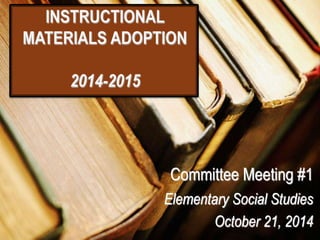 Committee Meeting #1 
Elementary Social Studies 
October 21, 2014 
 
